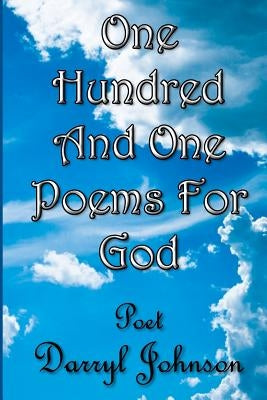 One Hundred and One Poems for GOD by Johnson, Darryl