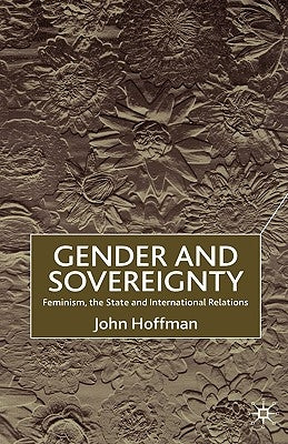 Gender and Sovereignty: Feminism, the State and International Relations by Hoffman, J.