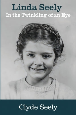 Linda Seely: In the Twinkling of an Eye by Seely, Clyde G.