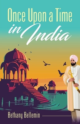 Once Upon a Time in India by Bellemin, Bethany