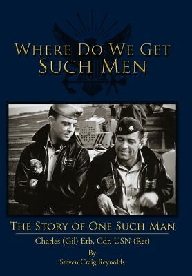 Where Do We Get Such Men: The Story of One Such Man by Reynolds, Steven Craig