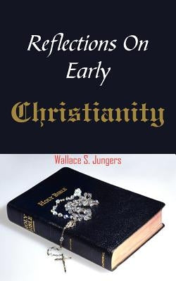Reflections On Early Christianity by Jungers, Wallace S.