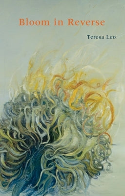 Bloom in Reverse by Leo, Teresa