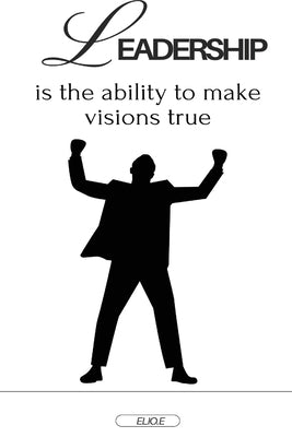 Leadership is the ability to make visions true by E, Elio