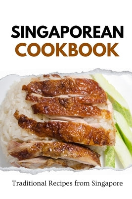Singaporean Cookbook: Traditional Recipes from Singapore by Luxe, Liam