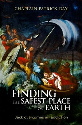 Finding the Safest Place on Earth: Jack overcomes an addiction by Day, Chaplain Patrick