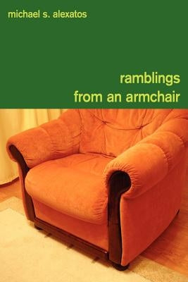 Ramblings from an Armchair by Alexatos, Michael S.