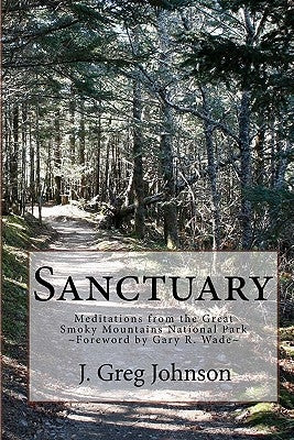 Sanctuary: Meditations From The Great Smoky Mountains National Park by Johnson, J. Greg
