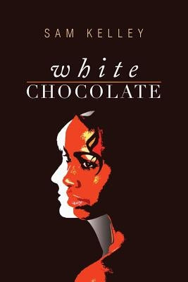 White Chocolate: Black Identity in Small Town White America by Kelley, Sam