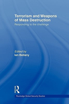 Terrorism and Weapons of Mass Destruction: Responding to the Challenge by Bellany, Ian
