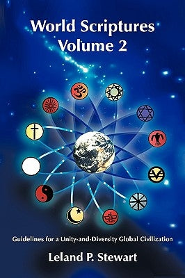 World Scriptures Volume 2: Guidelines for a Unity-and-Diversity Global Civilization by Stewart, Leland P.