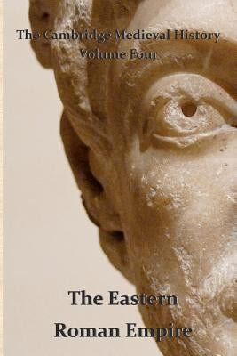 The Cambridge Medieval History vol 4 - The Eastern Roman Empire by Bury, J. B.