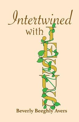 Intertwined with Jesus by Avers, Beverly Beeghly