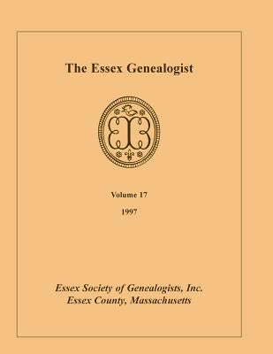 The Essex Genealogist, Volume 17, 1997 by Essex Society of Genealogists, Inc