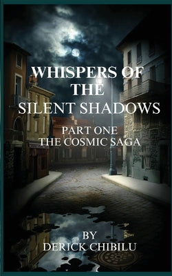 Whispers of the Silent Shadows" Part one -The Cosmic Saga by Chibilu, Derick