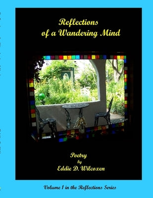 Reflections of a Wandering Mind by Wilcoxen, Eddie D.