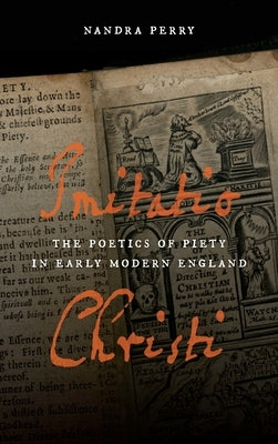 Imitatio Christi: The Poetics of Piety in Early Modern England by Perry, Nandra