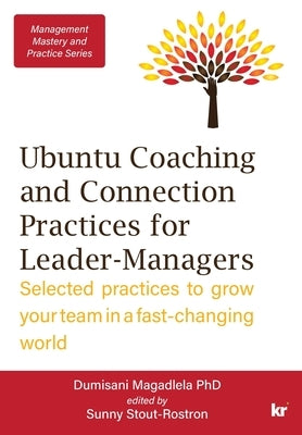 Management Mastery Series: Ubuntu Coaching and Connection Practices for Leader-Managers: Selected practices to grow your team in a fast-changing world by Magadlela, Dumisani