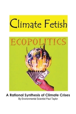 Climate Fetish: Ecopolitics by Taylor, Paul