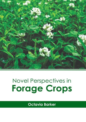 Novel Perspectives in Forage Crops by Barker, Octavia