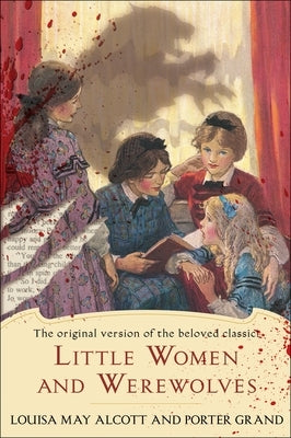 Little Women and Werewolves: The Original Version of the Beloved Classic by Alcott, Louisa May