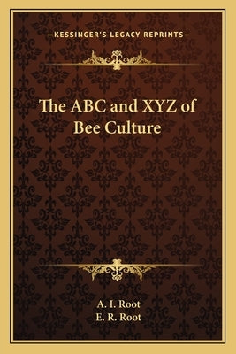 The ABC and XYZ of Bee Culture by Root, A. I.