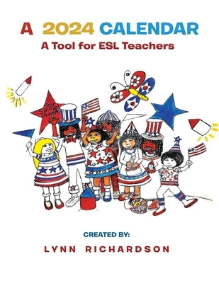 A 2024 Calendar: A Tool for ESL Teachers by Richardson, Lynn