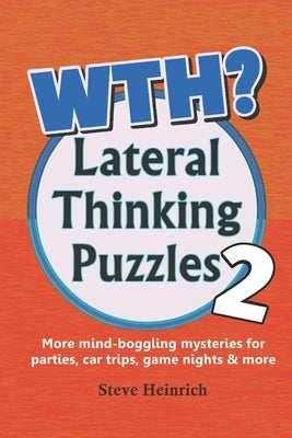 WTH? Lateral Thinking Puzzles Volume 2 by Heinrich, Steve