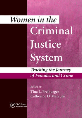 Women in the Criminal Justice System: Tracking the Journey of Females and Crime by Freiburger, Tina L.