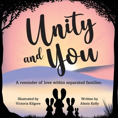 Unity and You: A reminder of love within separated families by Kelly, Alexis