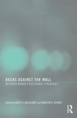 Backs Against the Wall: Battered Women's Resistance Strategies by McCloskey, Kathy A.