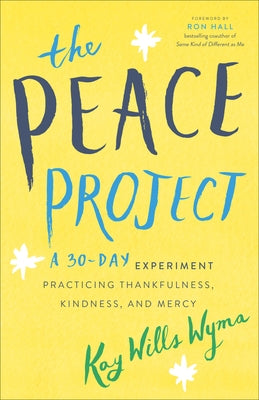 The Peace Project: A 30-Day Experiment Practicing Thankfulness, Kindness, and Mercy by Wyma, Kay Wills