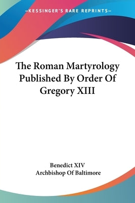 The Roman Martyrology Published By Order Of Gregory XIII by Benedict XIV
