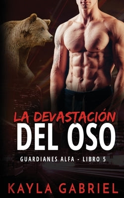 La devastación del oso by Gabriel, Kayla