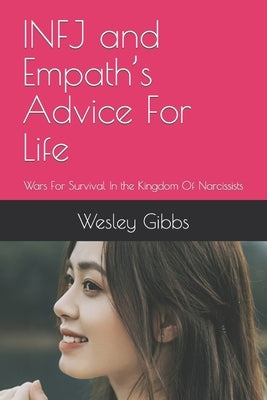 INFJ and Empath's Advice For Life: Wars For Survival In the Kingdom Of Narcissists by Gibbs, Wesley