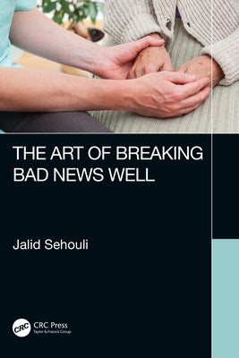 The Art of Breaking Bad News Well by Sehouli, Jalid