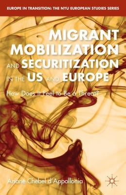 Migrant Mobilization and Securitization in the Us and Europe: How Does It Feel to Be a Threat? by D'Appollonia, A. Chebel
