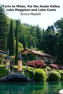 Turin to Milan, Via the Aosta Valley, Lake Maggiore and Lake Como by Massetti, Enrico