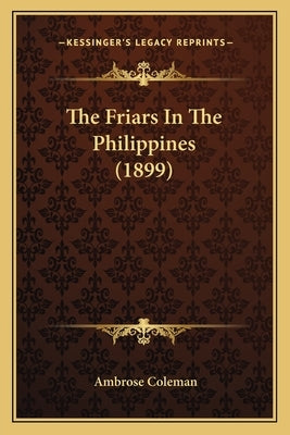 The Friars In The Philippines (1899) by Coleman, Ambrose