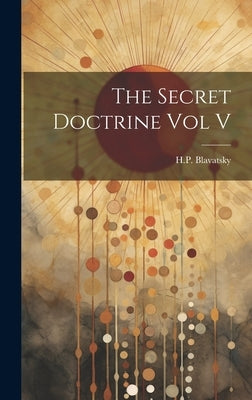 The Secret Doctrine Vol V by Blavatsky, H. P.