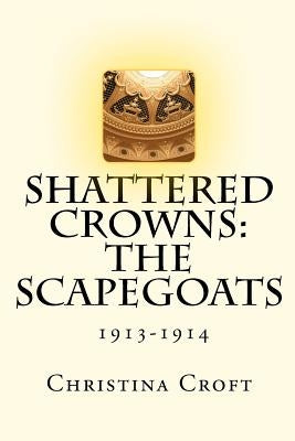 Shattered Crowns: The Scapegoats by Croft, Christina
