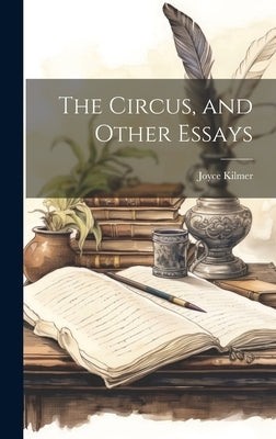 The Circus, and Other Essays by Kilmer, Joyce