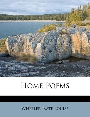 Home Poems by Louise, Wheeler Kate