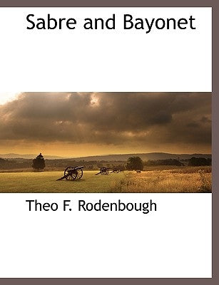 Sabre and Bayonet by Rodenbough, Theo F.