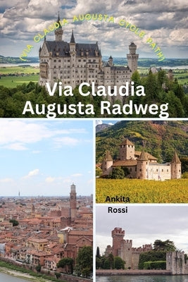 Via Claudia Augusta Radweg (Via Claudia Augusta Cycle Path) by Rossi, Ankita
