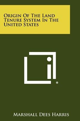 Origin Of The Land Tenure System In The United States by Harris, Marshall Dees