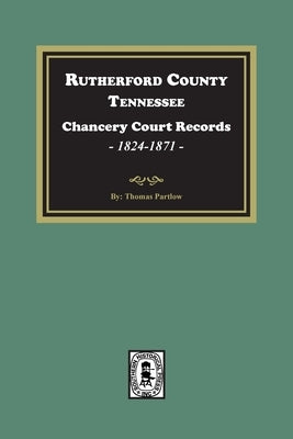 Rutherford County, Tennessee Chancery Court Records, 1845-1867 by Partlow, Thomas