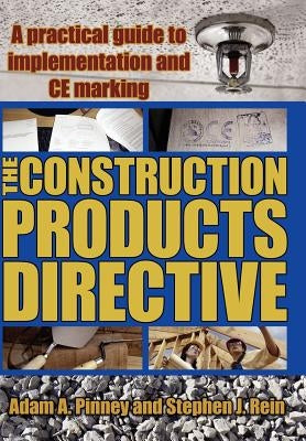 The Construction Products Directive: A Practical Guide to Implementation and Ce Marking by Pinney, Adam A.
