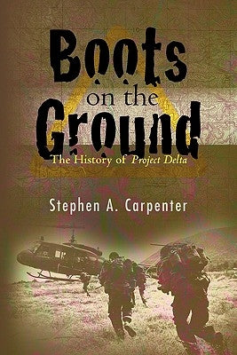 Boots on the Ground: The History of Project Delta by Carpenter, Stephen A.