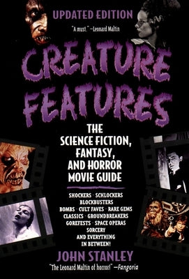 Creature Features: The Science Fiction, Fantasy, and Horror Movie Guide by Stanley, John